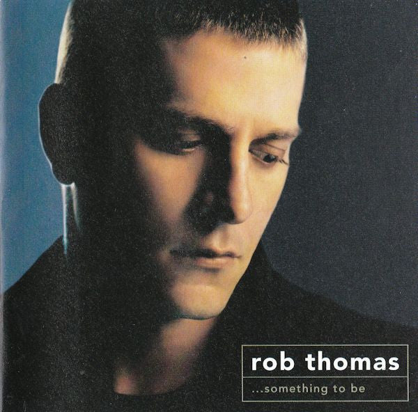 Rob Thomas – ...Something To Be