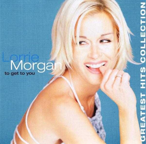 Lorrie Morgan – To Get To You: Greatest Hits Collection