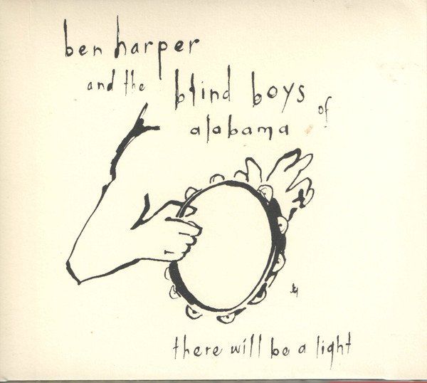 Ben Harper And The Blind Boys Of Alabama There Will Be A Light
