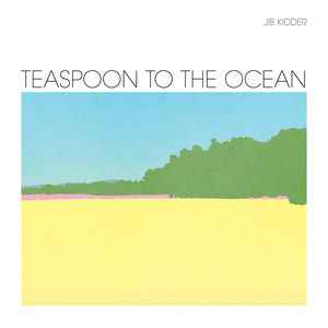 Jib Kidder – Teaspoon To The Ocean