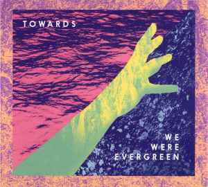 We Were Evergreen – Towards