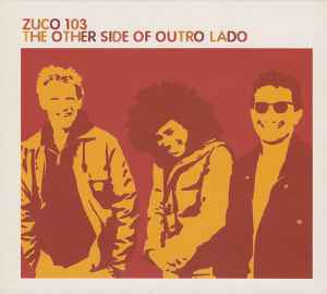 Zuco 103 – The Other Side Of Outro Lado