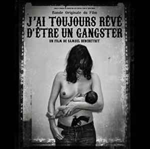 J'ai Toujours Rêvé D'être Un Gangster