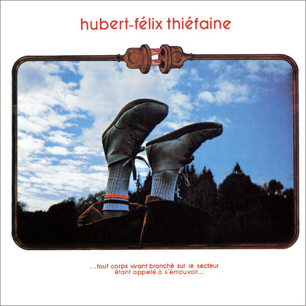 Thiéfaine Félix Hubert – ...Tout Corps Vivant Branché Sur Le Secteur Étant Appelé À S'Émouvoir...