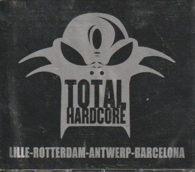 Total Hardcore, Lille - Rotterdam - Antwerp - Barcelona