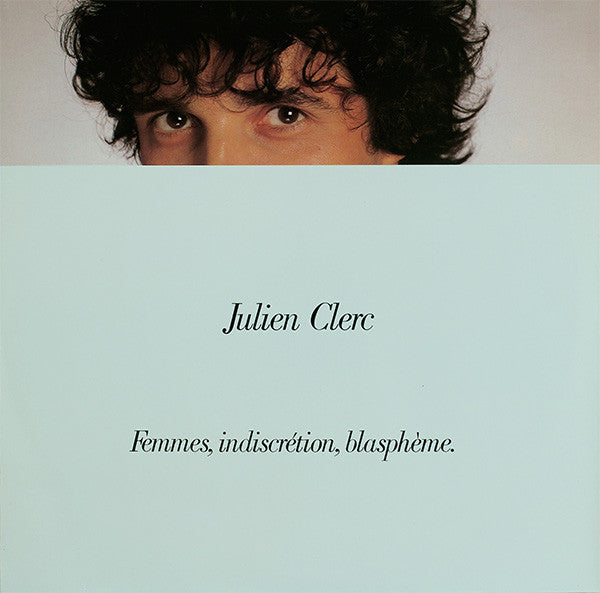 Julien Clerc - Femmes, Indiscrétion, Blasphème