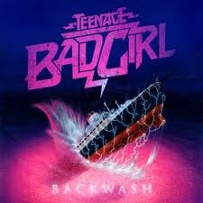 Teenage Bad Girl - Backwash