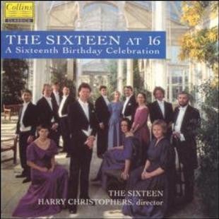 Harry Christophers, Sixteen, The - The Sixteen At 16: A Sixteenth Birthday Celebration