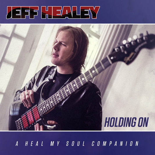 Jeff Healey - Holding On: A Heal My Soul Companion