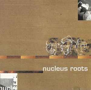 Nucleus Roots – Nucleus Roots
