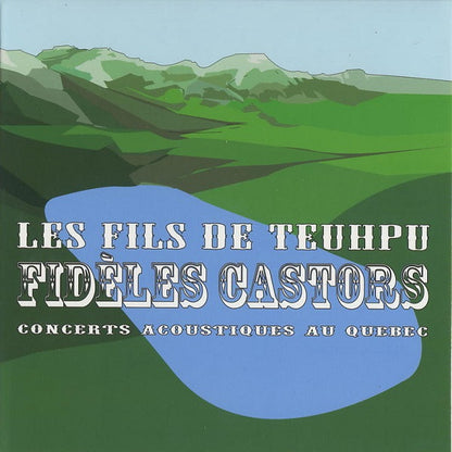 Les Fils De Teuhpu – Fidèles Castors (Concerts Acoustiques Au Québec)