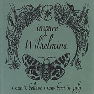 Impure Wilhelmina – I Can't Believe I Was Born In July