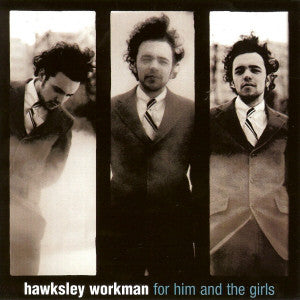Hawksley Workman - For Him And The Girls