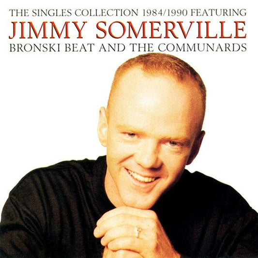 Jimmy Somerville Featuring Bronski  - Beat And The Communards  The Singles Collection 1984/1990