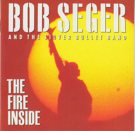 Bob Seger And The Silver Bullet Band – The Fire Inside