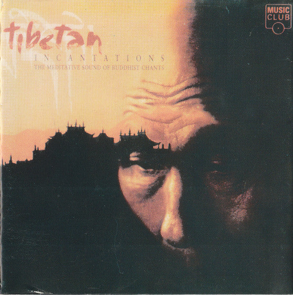 Tibetan Incantations - The Meditative Sound Of Buddhist Chants