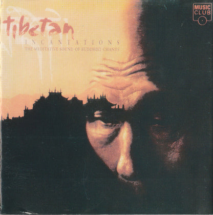 Tibetan Incantations - The Meditative Sound Of Buddhist Chants