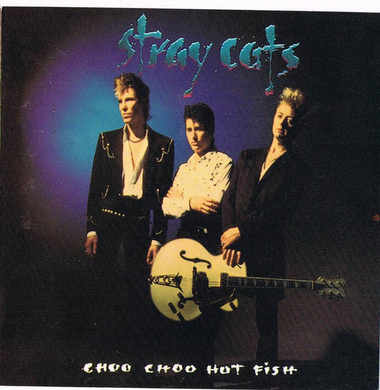Stray Cats – Choo Choo Hot Fish