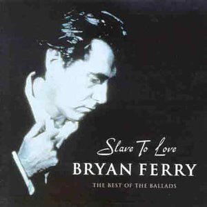 Bryan Ferry – Slave To Love: The Best Of The Ballads