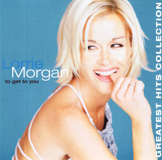 Lorrie Morgan – To Get To You: Greatest Hits Collection