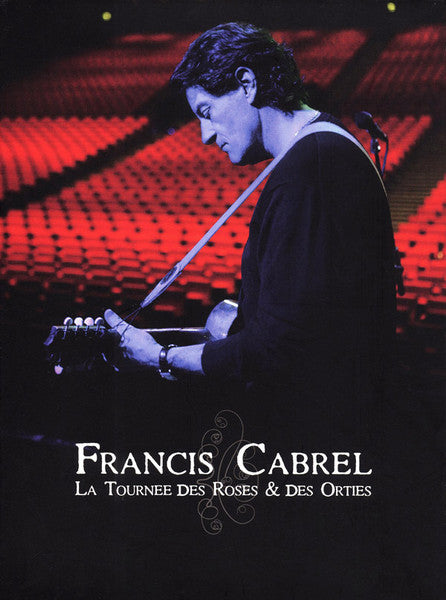 Francis Cabrel - La Tournée Des Roses & Des Orties