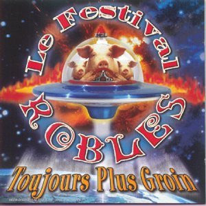 Le Festival Robles - Toujours Plus Groin