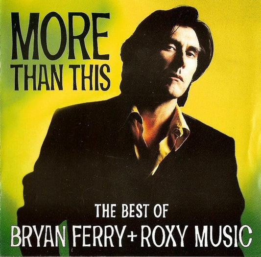 Bryan Ferry + Roxy Music – More Than This (The Best Of Bryan Ferry + Roxy Music)
