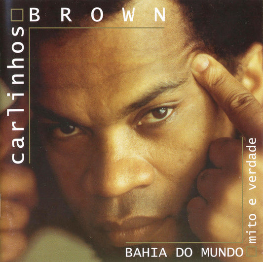 Carlinhos Brown – Bahia Do Mundo - Mito E Verdade