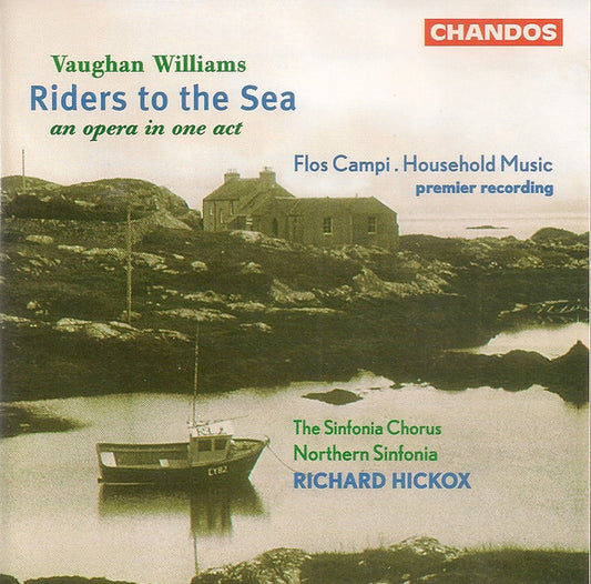 Vaughan Williams - The Sinfonia Chorus, Northern Sinfonia, Richard Hickox – Riders To The Sea (An Opera In One Act) / Flos Campi . Household Music (Premier Recording)