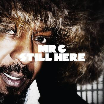 Mr G – Still Here