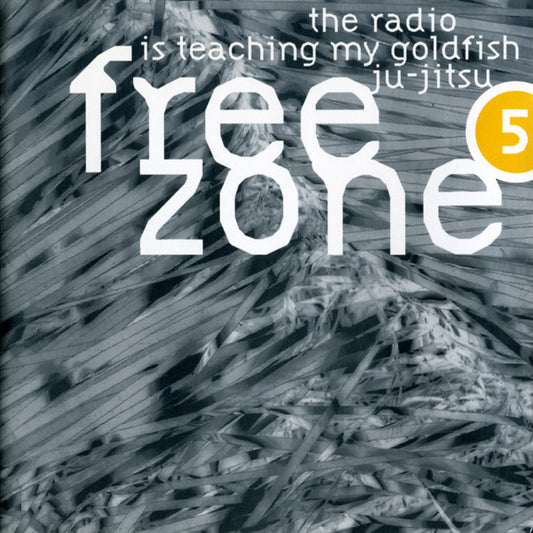 Freezone 5 : The Radio Is Teaching My Goldfish Ju-Jitsu