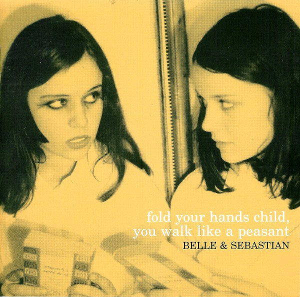 Belle & Sebastian  Fold Your Hands Child, You Walk Like A Peasant
