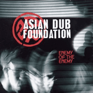 Asian Dub Foundation – Enemy Of The Enemy