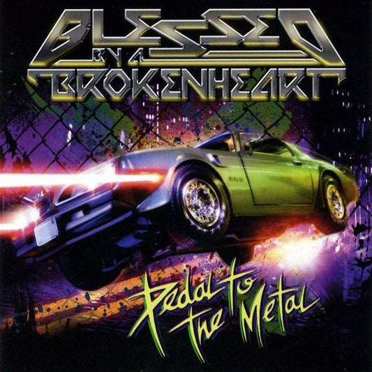 Blessed By A Broken Heart Pedal To The Metal