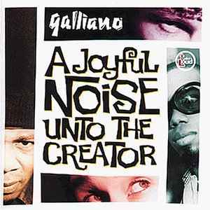 Galliano – A Joyful Noise Unto The Creator