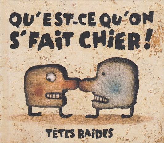Têtes Raides Qu'Est-Ce Qu'On S'Fait Chier!