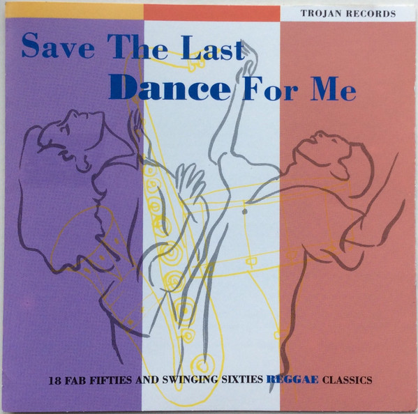 Save The Last Dance For Me (18 Fab Fifties And Swinging Sixties Reggae Classics)