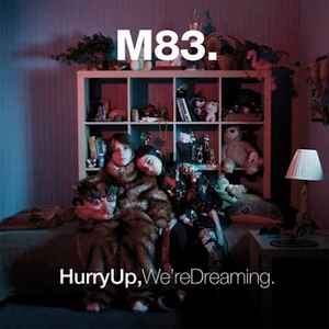 M83 – Hurry Up, We're Dreaming.
