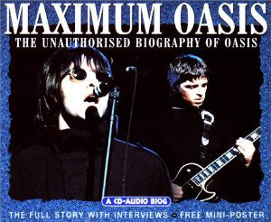Oasis – Maximum Oasis (The Unauthorised Biography Of Oasis)