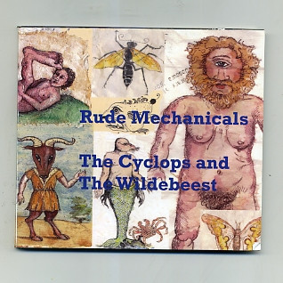 Rude Mechanicals – The Cyclops And The Wildebeest