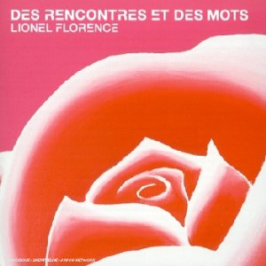 Lionel Florence – Des Rencontres Et Des Mots