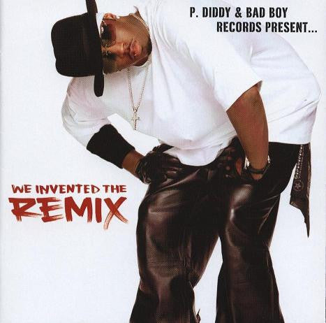 P. Diddy & Bad Boy Records Present... We Invented The Remix