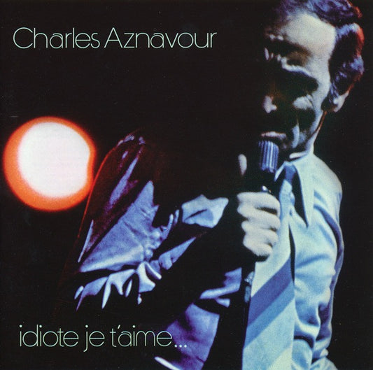 Charles Aznavour – Idiote Je T'aime...