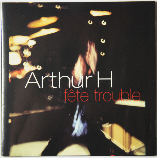 Arthur H ‎– Fête Trouble [En Concert]