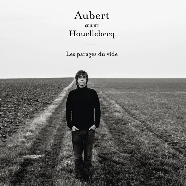 Jean Louis Aubert Chante Houellebecq – Les Parages Du Vide