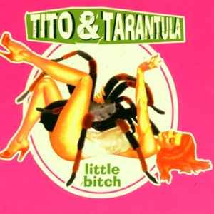 Tito & Tarantula – Little Bitch